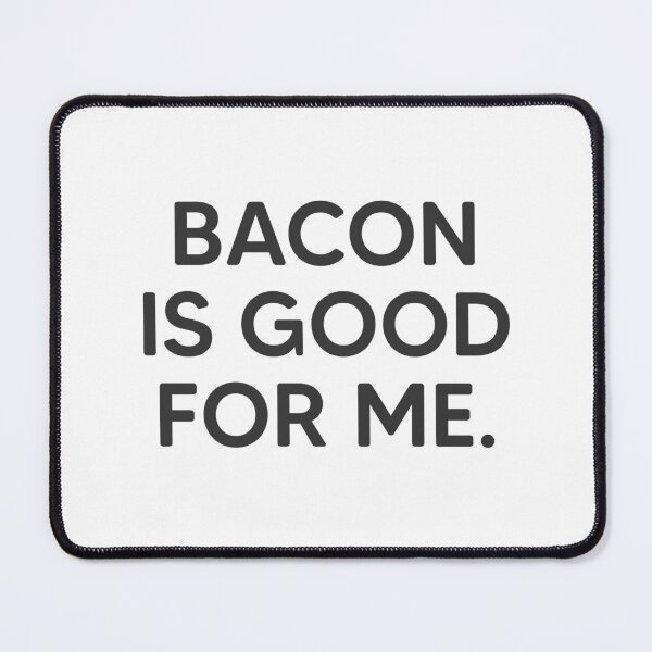 Item preview, Bacon Is Good For Me. designed and sold by mantrasupply.
