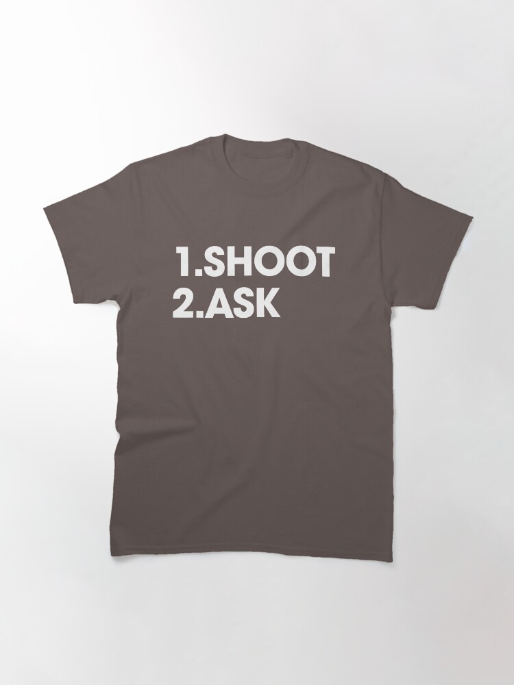 Alternate view of SHOOT then ASK Classic T-Shirt