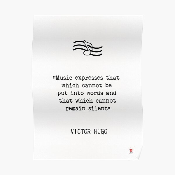 Poster Victor Hugo La Musique Exprime Ce Qui Ne Peut Etre Dit Et Sur Lequel Il Est Impossible De Se Taire Par Socraticquotes Redbubble