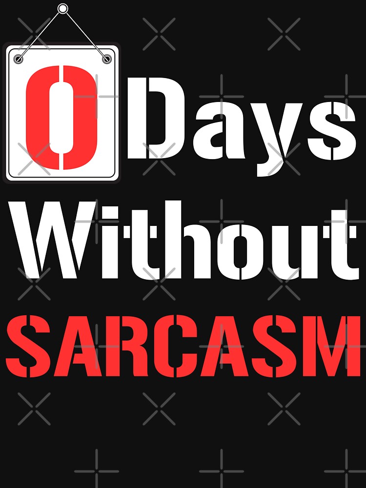 Discover 0 Days Without Sarcasm - I Love Sarcasm - Humor | Essential T-Shirt 