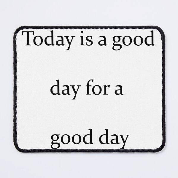 Item preview, Today is good day for a good day. designed and sold by IAMthinker.