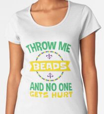 Mardi Gras Throw Me Beads And No One Gets Hurt Women's Premium T-Shirt