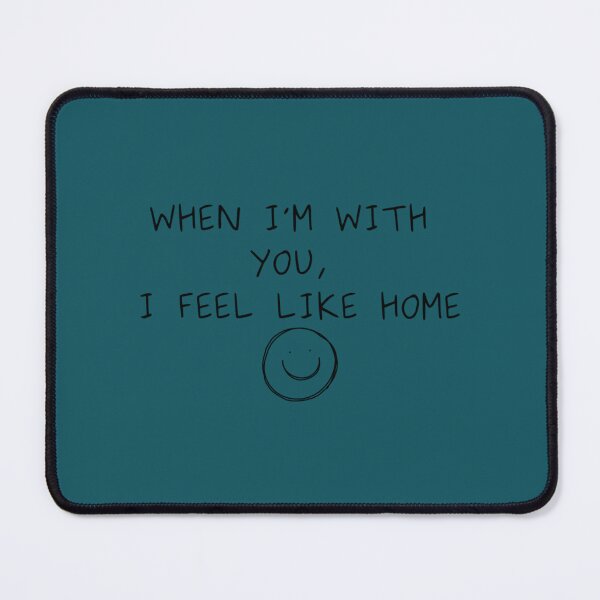 Item preview, when im with you i feel like home192 designed and sold by GerardTremblay.