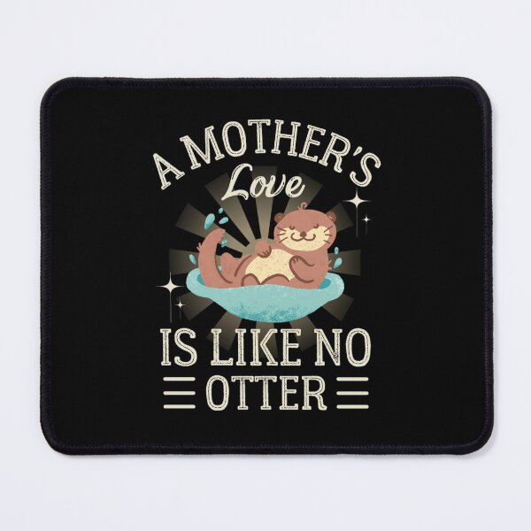 Item preview, A Mother's Love Is Like No Otter designed and sold by chetan786.