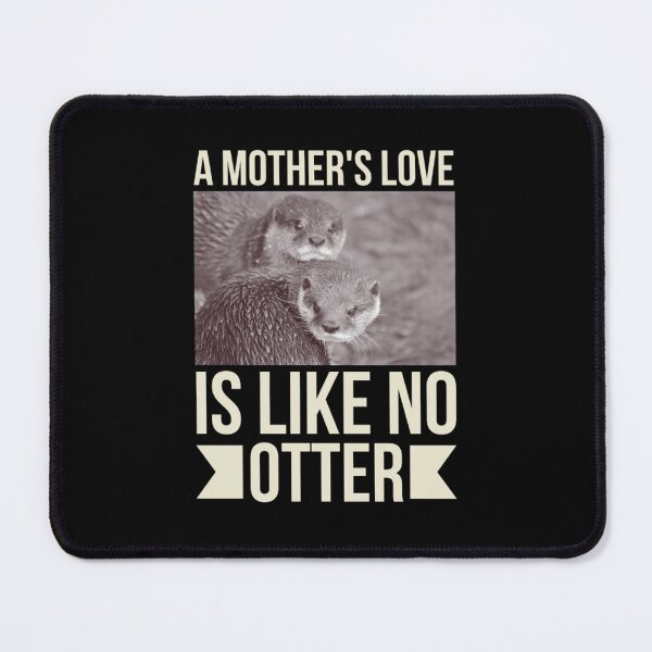 Item preview, A Mother's Love Is Like No Otter designed and sold by chetan786.