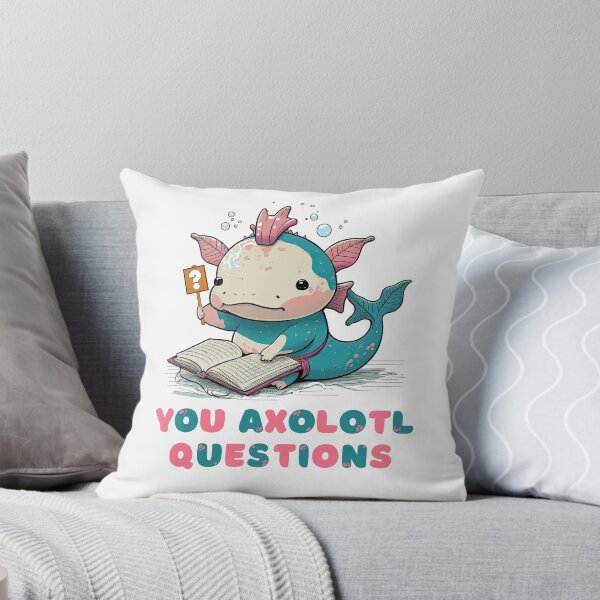 Item preview, You Axolotl Questions, Never Stop Wondering Axolotl Questions designed and sold by NateFellhauer.