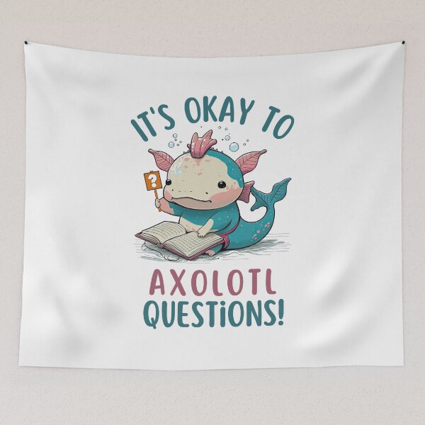 Item preview, It's Okay to Axolotl Questions, Never Stop Wondering Axolotl Questions designed and sold by NateFellhauer.