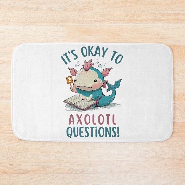 Item preview, It's Okay to Axolotl Questions, Never Stop Wondering Axolotl Questions designed and sold by NateFellhauer.