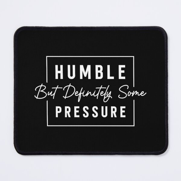 Item preview, Humble But Definitely Some Pressure Funny Saying Quote designed and sold by artbysugu.
