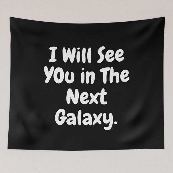 Item preview, "I will see you in the next Galaxy." designed and sold by DesignAFind.