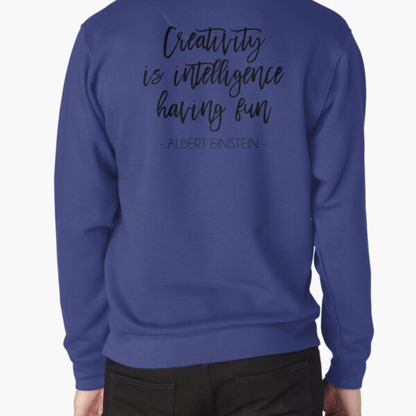 Creativity Is Intelligence Having Fun Pullover Sweatshirt