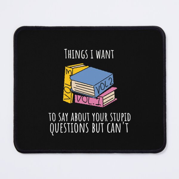 Item preview, Things I Want to Say About Your Stupid Questions But Can't designed and sold by crazydotdesigns.