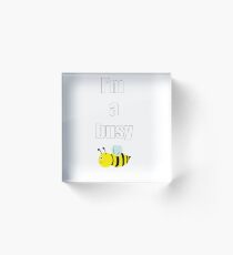 I'm a busy bee Acrylic Block