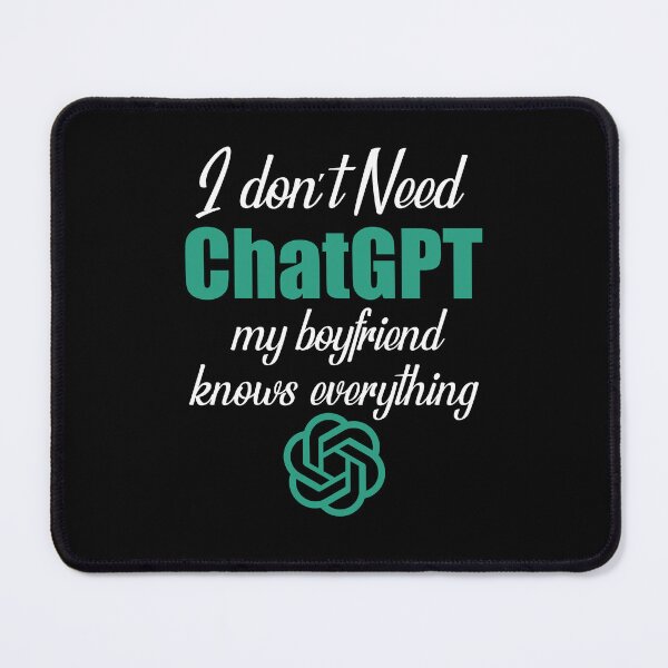 Item preview, i don't Need Chatgpt My Boyfriend Knows Everything designed and sold by Bright-Store.
