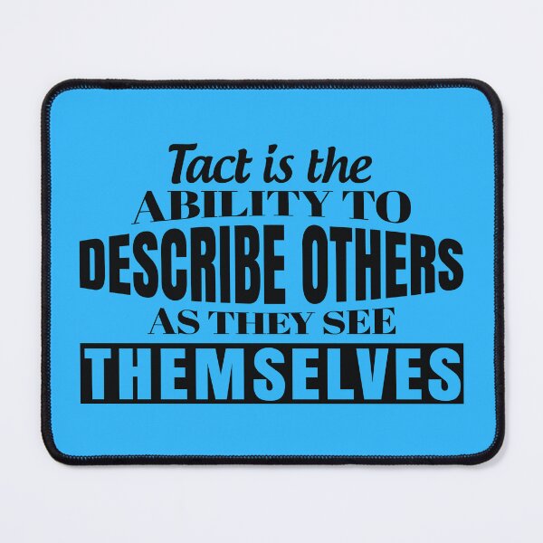 Item preview, Tact Is The Ability To Describe Others As They See Themselves designed and sold by Giro-design.