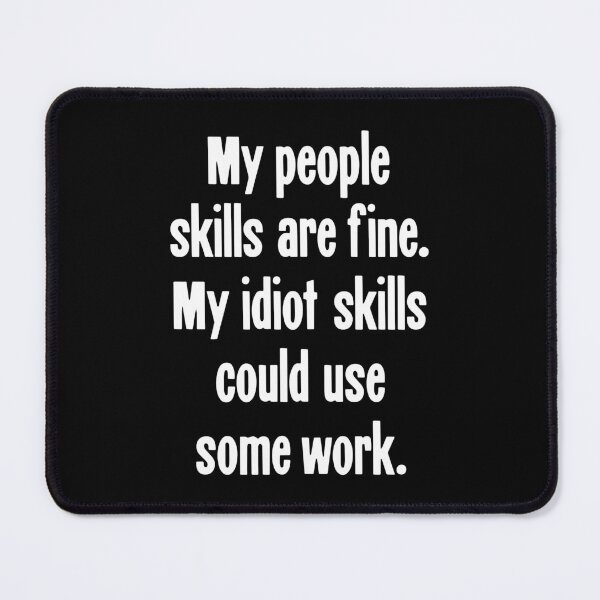 Item preview, My People Skills Are Fine. My Idiot Skills Could Use Some Work. designed and sold by Good-Looking Corpse.