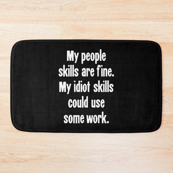 Item preview, My People Skills Are Fine. My Idiot Skills Could Use Some Work. designed and sold by Good-Looking Corpse.