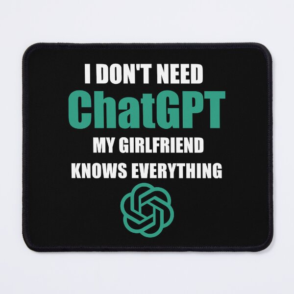 Item preview, I don't Need Chatgpt My girlfriend Knows Everything designed and sold by Bright-Store.
