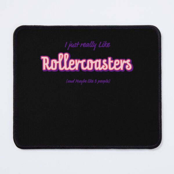 Item preview, I Just Really Like Rollercoasters and Maybe Like Three People designed and sold by Nathan-Roberts.