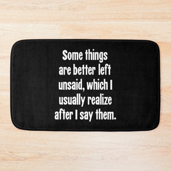 Item preview, Some Things Are Better Left Unsaid, Which I Usually Realize After I Say Them. designed and sold by Good-Looking Corpse.
