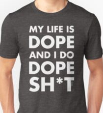 My Life Is Dope And I Do Dope Sh*t Slim Fit T-Shirt