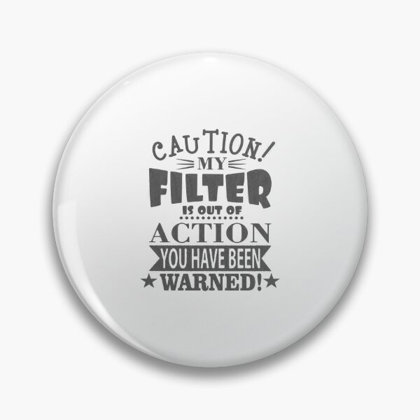 Item preview, Caution: My Filter is Out of Action - Funny Quote Design designed and sold by RedArtsDesign.