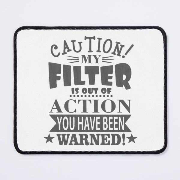 Item preview, Caution: My Filter is Out of Action - Funny Quote Design designed and sold by RedArtsDesign.