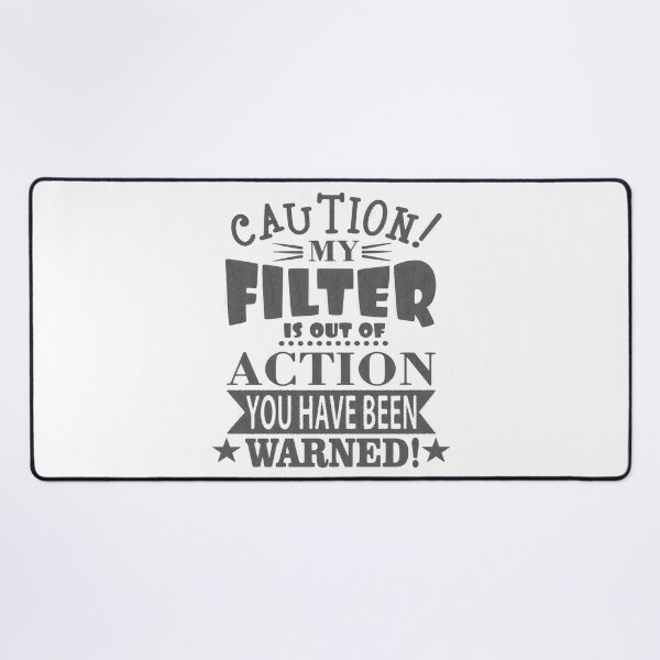 Item preview, Caution: My Filter is Out of Action - Funny Quote Design designed and sold by RedArtsDesign.