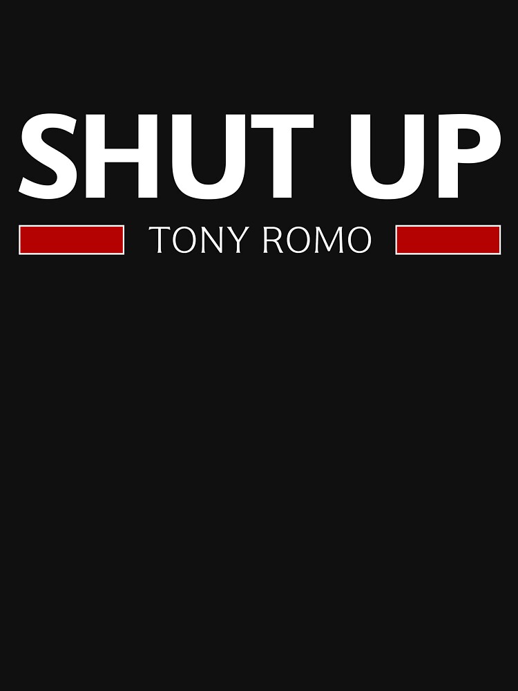 TM SHUT UP TONY ROMO Essential T-Shirt for Sale by LizethDe085