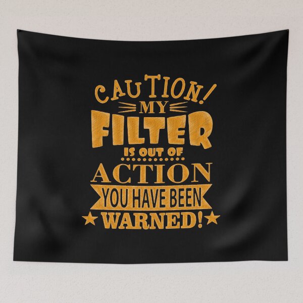 Item preview, Caution: My Filter is Out of Action - Warning: No Filter Zone | Bold and Quirky Quote Design designed and sold by RedArtsDesign.
