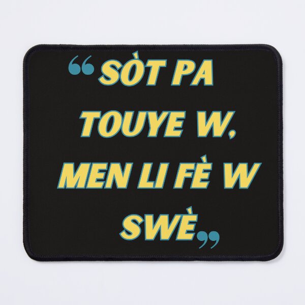 Item preview, Sot pa touye w, men li fe w swe. designed and sold by Msmlcobb.