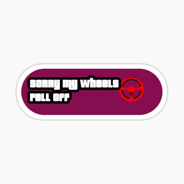 Sorry my Wheels Fell off Sticker