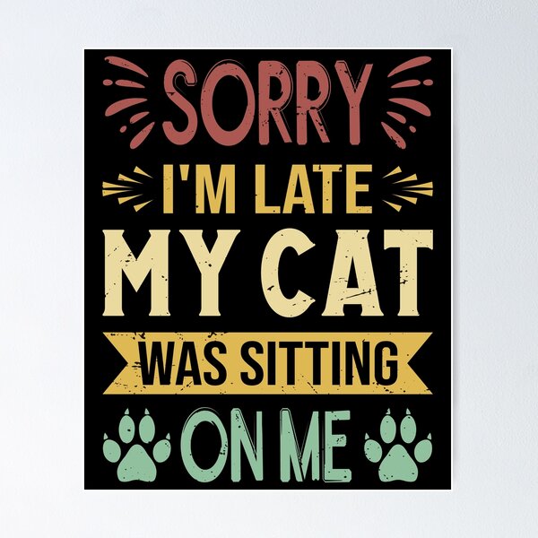 Item preview, Delayed Because Of My Cat - Excuse Approved designed and sold by Prettygraphe.