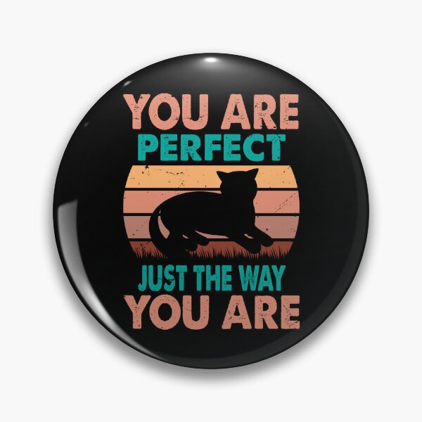 Item preview, You Are Perfect Just The Way You Are - For Cat Lovers designed and sold by Prettygraphe.