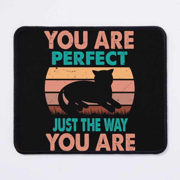 Item preview, You Are Perfect Just The Way You Are - For Cat Lovers designed and sold by Prettygraphe.