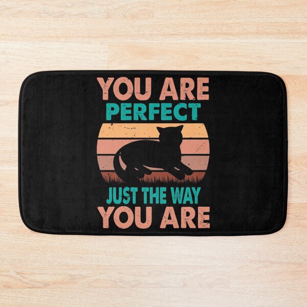 Item preview, You Are Perfect Just The Way You Are - For Cat Lovers designed and sold by Prettygraphe.