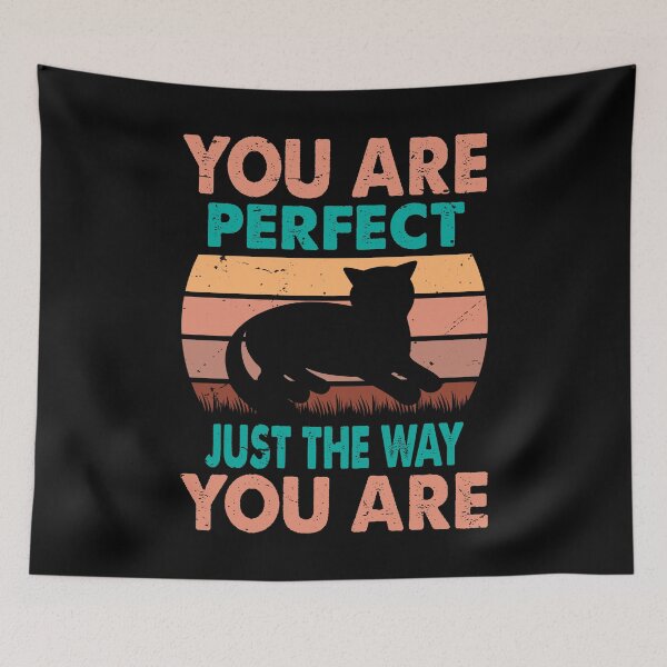 Item preview, You Are Perfect Just The Way You Are - For Cat Lovers designed and sold by Prettygraphe.