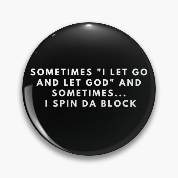 Item preview, sometimes i let go and let god and sometimes i spin da block designed and sold by manandi1.