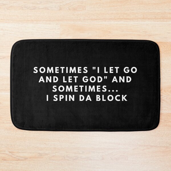 Item preview, sometimes i let go and let god and sometimes i spin da block designed and sold by manandi1.