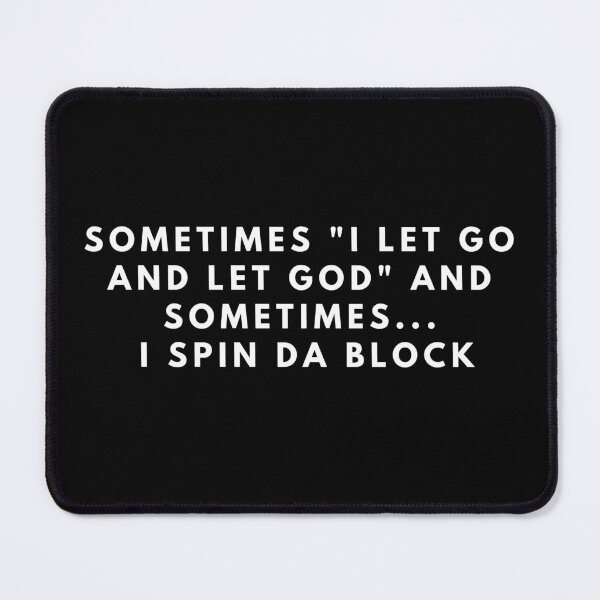 Item preview, sometimes i let go and let god and sometimes i spin da block designed and sold by manandi1.