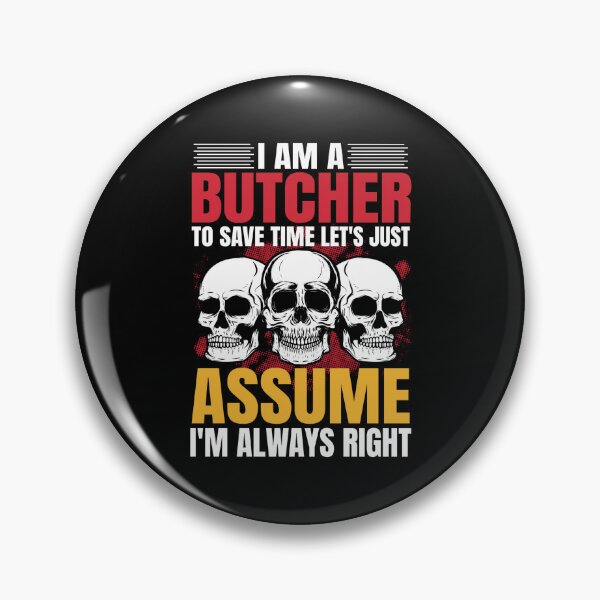 Item preview, I AM A BUTCHER TO SAVE TIME LET´S JUST ASSUME I´M ALWAYS RIGHT - funny butcher shop slogan designed and sold by KatisDesign.