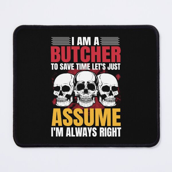 Item preview, I AM A BUTCHER TO SAVE TIME LET´S JUST ASSUME I´M ALWAYS RIGHT - funny butcher shop slogan designed and sold by KatisDesign.