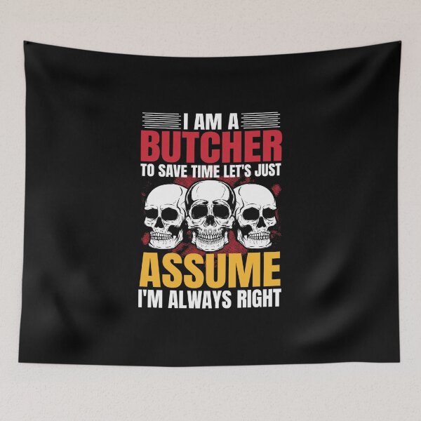 Item preview, I AM A BUTCHER TO SAVE TIME LET´S JUST ASSUME I´M ALWAYS RIGHT - funny butcher shop slogan designed and sold by KatisDesign.