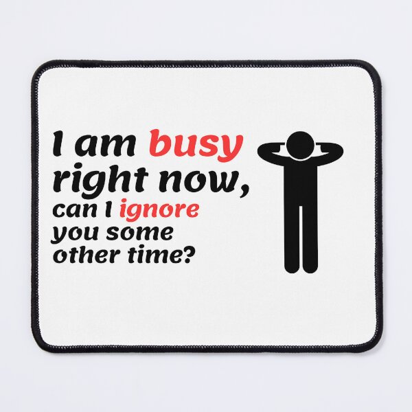 Item preview, Be Honest with the "I Am Busy Right Now" Design designed and sold by mohtadyragab.