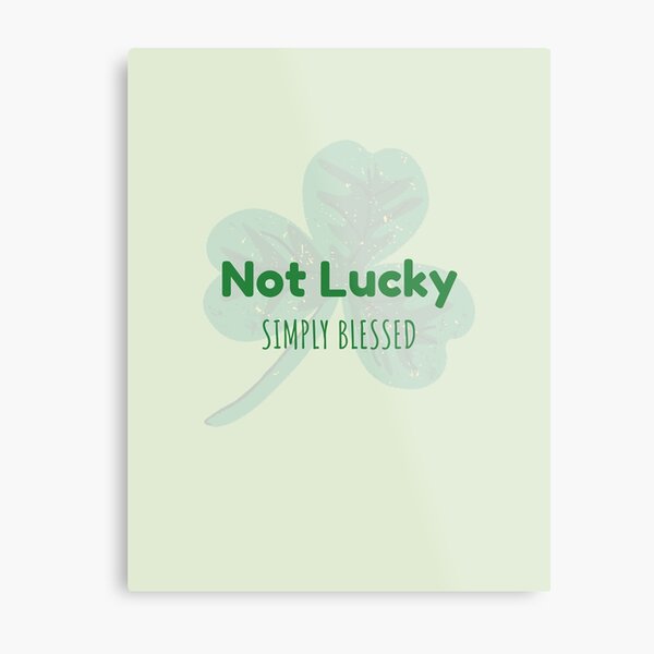Not Lucky Simply Blessed Christian St Patricks Day Irish Metal Print