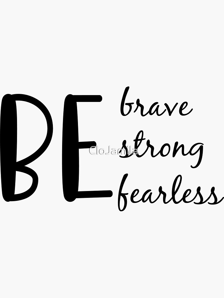 Be Strong, Brave, Fearless, Motivational and Inspirational Quotes  Sticker  for Sale by CloJamila