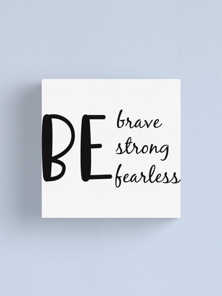 Be Strong, Brave, Fearless, Motivational and Inspirational Quotes  Canvas  Print for Sale by CloJamila