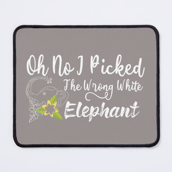 Item preview, Oh No IPicked The Wrong White Elephant For Elephant Lovers designed and sold by BahaLaasri.