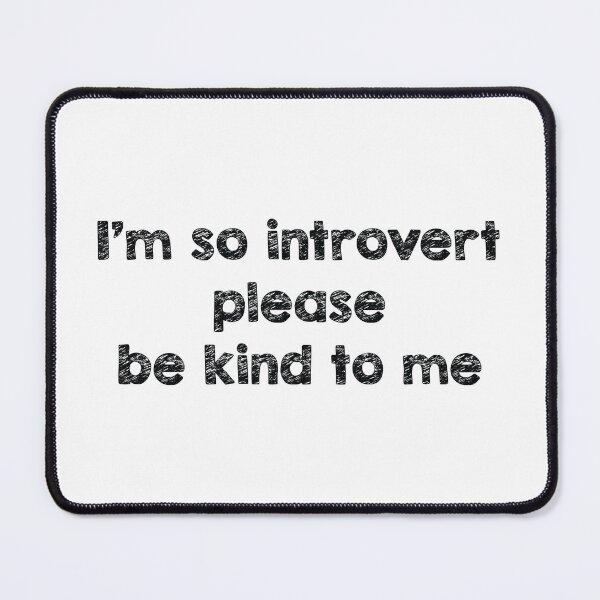 Item preview, i m so introvert please be kind to me designed and sold by famaa.
