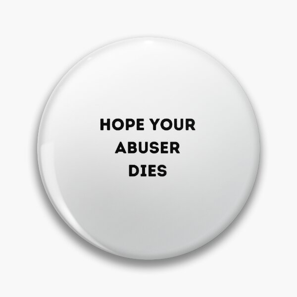 Item preview, Hope your abuser DIES, designed and sold by Handrixx.